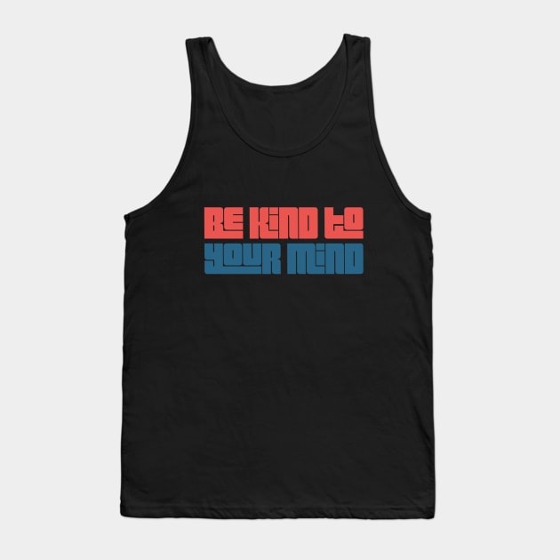 Be Kind To Your Mind | Mental Health Matters Tank Top by SPOKN